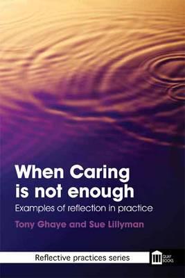 When Caring is Not Enough: Examples of Reflection in Practice 2nd Edition - Click Image to Close