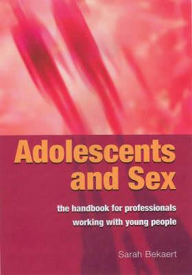 Adolescents and Sex - The Handbook for Professionals Working With Young People - Click Image to Close