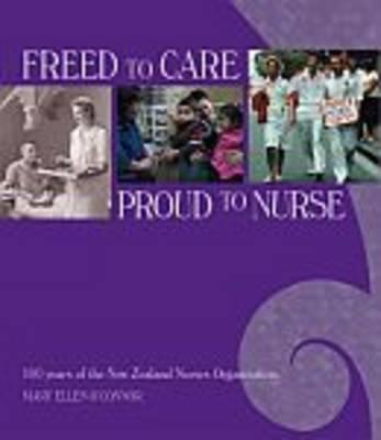 Freed to Care, Proud to Nurse: 100 Years of the New Zealand Nurses Organisation - Click Image to Close