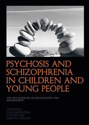 Psychosis and Schizophrenia in Children and Young People: The NICE Guideline on Recognition and Management - Click Image to Close