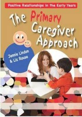 The Primary Caregiver Approach: Postive Relationships in the Early Years - Click Image to Close