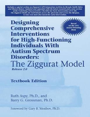 Designing Comprehensive Interventions for High-Functioning Individuals with Autism Spectrum Disorders: The Ziggurat Model: Release 2.0 - Click Image to Close