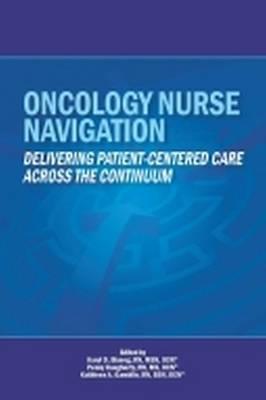Oncology Nurse Navigation: Delivering Patient-Centered Care Across the Continuum - Click Image to Close