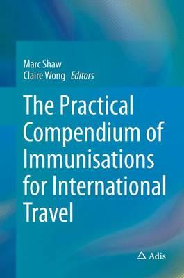 The Practical Compendium of Immunisations for International Travel - Click Image to Close