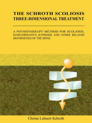 The Schroth Scoliosis Three-dimensional Treatment: A Physiotherapy Method for Scoliosis. Scheuermann's Kyphosis and Other Related Deformities of the S - Click Image to Close