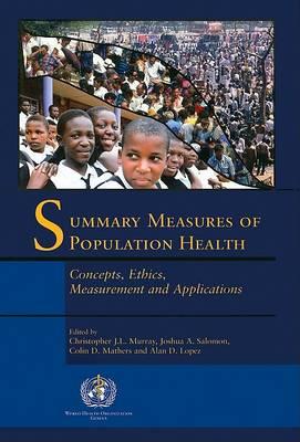 Summary Measures of Population Health: Concepts, Ethics, Measurement and Applications: 2002 - Click Image to Close