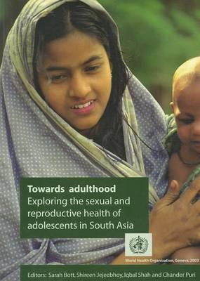 Towards Adulthood: Exploring the Sexual and Reproductive Health of Adolescents in South Asia - Click Image to Close