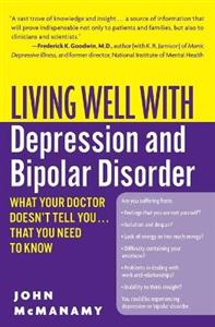 Living Well with Depression and Bipolar Disorder: What Your Doctor Doesn't Tell You That You Need to Know
