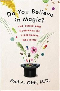 Do You Believe in Magic?: The Sense and Nonsense of Alternative Medicine