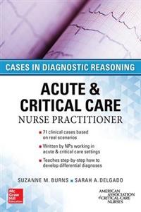 Acute & Critical Care Nurse Practitioner: Cases in Diagnostic Reasoning - Click Image to Close