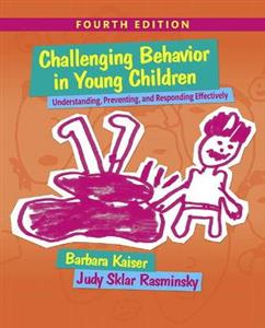 Challenging Behavior in Young Children: Understanding, Preventing and Responding Effectively 4th edition