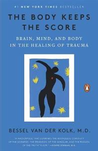 The Body Keeps the Score: Brain, Mind, and Body in the Healing of Trauma - Click Image to Close