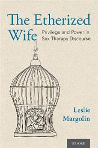 The Etherized Wife Privilege and Power in Sex Therapy Discourse - Click Image to Close