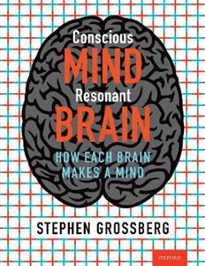 Conscious Mind Resonant Brain How Each Brain Makes a Mind - Click Image to Close