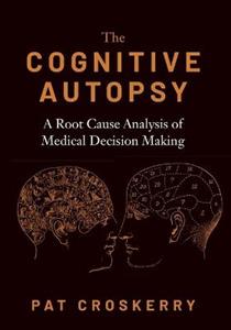 The Cognitive Autopsy: A Root Cause Analysis of Medical Decision Making - Click Image to Close
