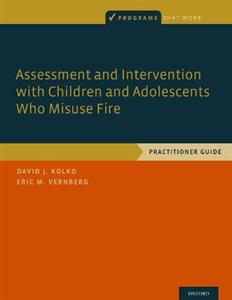 Assessment and Intervention with Children and Adolescents Who Misuse Fire - Click Image to Close