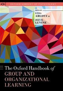 The Oxford Handbook of Group and Organizational Learning - Click Image to Close