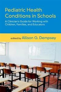 Pediatric Health Conditions in Schools: A Clinician's Guide for Working with Children, Families, and Educators - Click Image to Close