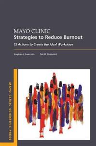 Mayo Clinic Strategies To Reduce Burnout: 12 Actions to Create the Ideal Workplace - Click Image to Close