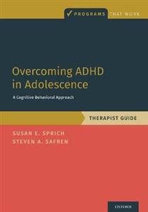 Overcoming ADHD in Adolescence A Cognitive Behavioral Approach Therapist Guide - Click Image to Close