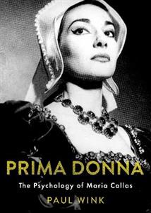Prima Donna The Psychology of Maria Callas - Click Image to Close