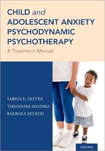 Child and Adolescent Anxiety Psychodynamic Psychotherapy: A Treatment Manual - Click Image to Close