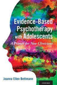 Evidence-Based Psychotherapy with Adolescents: A Primer for New Clinicians - Click Image to Close