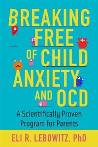 Breaking Free of Child Anxiety amp; OCD Scientifically Proven Program for Parents - Click Image to Close