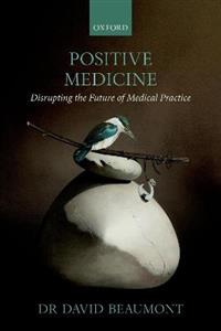 Positive Medicine: Disrupting the Future of Medical Practice - Click Image to Close