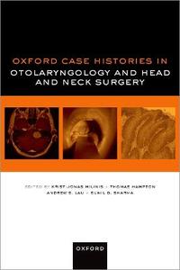 Oxford Case Histories in Otolaryngology and Head and Neck Surgery