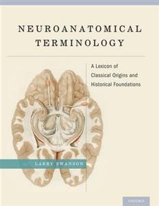 Neuroanatomical Terminology: A Lexicon of Classical Origins and Historical Foundations - Click Image to Close