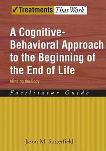 A Cognitive-Behavioral Approach to the Beginning of the End of Life