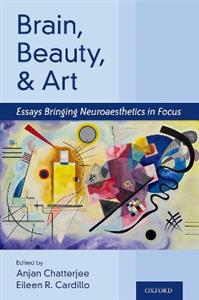 Brain, Beauty, and Art Essays Bringing Neuroaesthetics into Focus