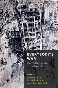 Everybody's War The Politics of Aid in the Syria Crisis