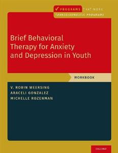 Brief Behavioral Therapy for Anxiety and Depression in Youth Workbook - Click Image to Close