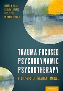 Trauma Focused Psychodynamic Psychotherapy A Step-by-Step Treatment Manual - Click Image to Close