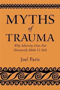 Myths of Trauma Why Adversity Does Not Necessarily Make Us Sick - Click Image to Close