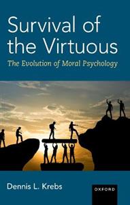 Survival of the Virtuous The Evolution of Moral Psychology - Click Image to Close