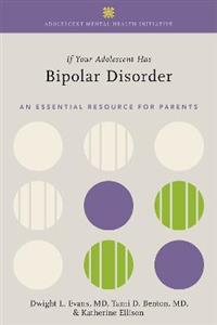 If Your Adolescent Has Bipolar Disorder: An Essential Resource for Parents - Click Image to Close
