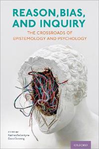 Reason, Bias, and Inquiry The Crossroads of Epistemology and Psychology - Click Image to Close