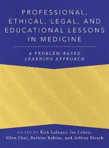 Professional, Ethical, Legal, and Educational Lessons in Medicine: A Problem-Based Learning Approach - Click Image to Close