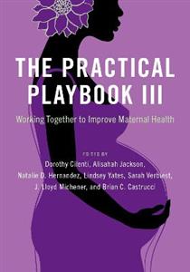 The Practical Playbook III: Working Together to Improve Maternal Health - Click Image to Close