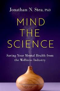 Mind the Science Saving Your Mental Health from the Wellness Industry - Click Image to Close