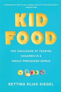 Kid Food: The Challenge of Feeding Children in a Highly Processed World - Click Image to Close