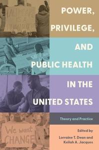 Power, Privilege, and Public Health in the United States Theory and Practice Power, Privilege, and Public Health in the United States Theory and Practice