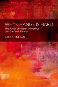 Why Change is Hard The Power of Master Narratives over Self and Society - Click Image to Close