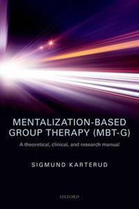 Mentalization-Based Group Therapy (MBT-G): A Theoretical, Clinical, and Research Manual