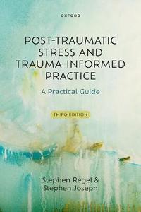 Post-Traumatic Stress and Trauma-Informed Practice A Practical Guide