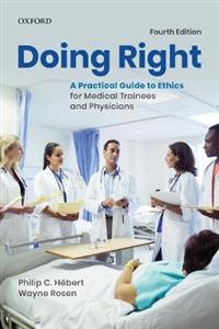 Doing Right: A Practical Guide to Ethics for Medical Trainees and Physicians - Click Image to Close