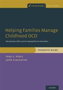 Helping Families Manage Childhood OCD: Decreasing Conflict and Increasing Positive Interaction, Therapist Guide